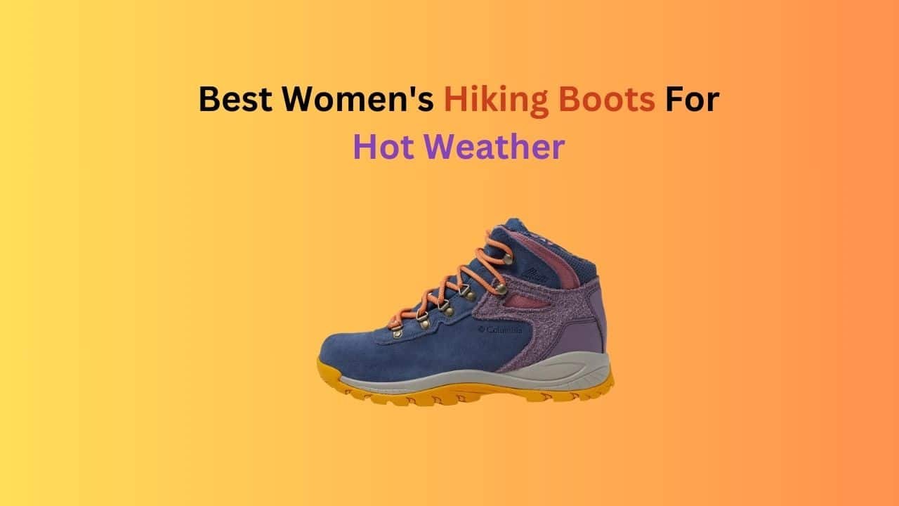 Best Women’s Hiking Boots For Hot Weather