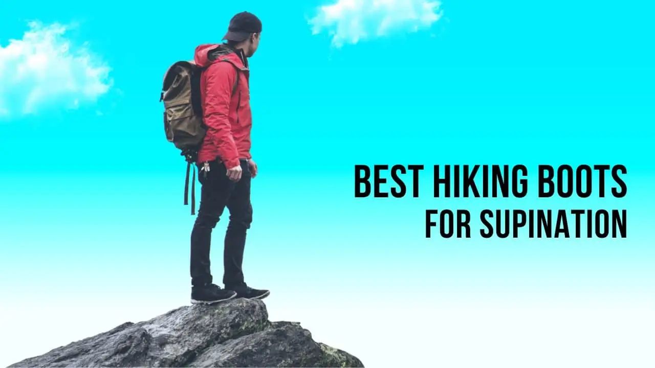4 Best Hiking Boots For Supination